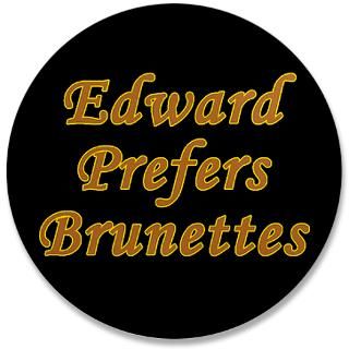 Edward Prefers Brunettes Button  Edward Prefers Brunettes Buttons