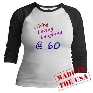 Living Loving Laughing At 60 Shirt