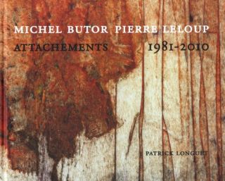 Michel Butor, Pierre Leloup Attachements 1981 2010 Patrick Longuet