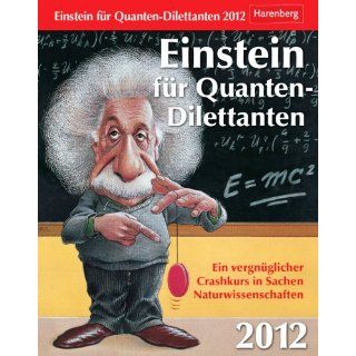 Einstein für Quanten Dilettanten 2012 Ein vergnüglicher Crashkurs