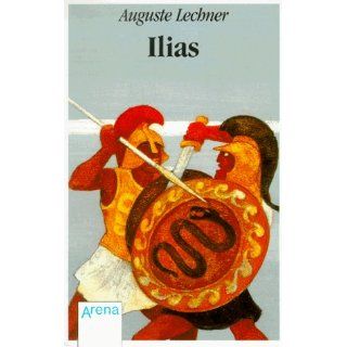 Ilias. Der Untergang Trojas. Auguste Lechner Bücher