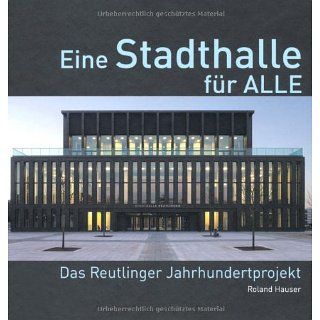 Eine Stadthalle für Alle   Das Reutlinger Jahrhundertprojekt: Die