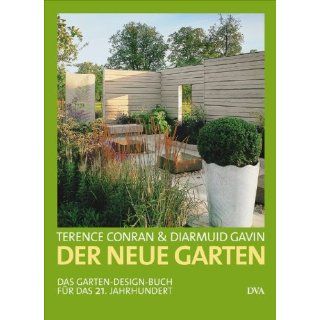 Der neue Garten Das Garten Design Buch für das 21. Jahrhundert