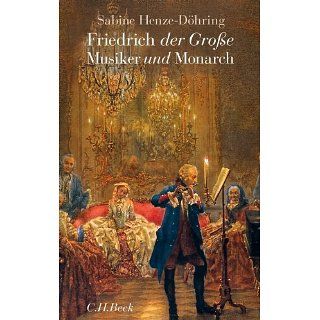 Friedrich der Große: Musiker und Monarch eBook: Sabine Henze Döhring