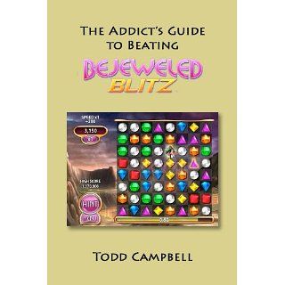 The Addicts Guide to Beating Bejeweled Blitz eBook Todd Campbell