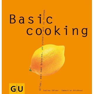 Basic cooking Alles, was man braucht, um schnell gut zu kochen eBook