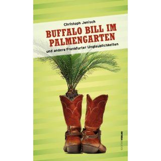 Buffalo Bill im Palmengarten und andere Frankfurter Unglaublichkeiten