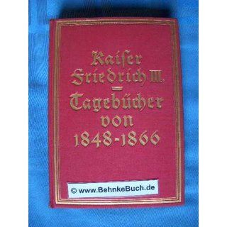 Kaiser Friedrich III. Tagebücher von 1848 1866. Mit einer Einleitung