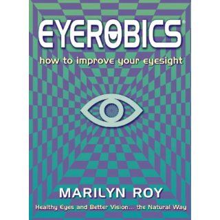 EyeRobics How to Improve Your Eyesight Marilyn Roy