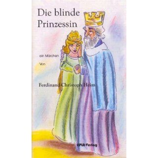 Die blinde Prinzessin Ein Märchen Ferdinand Ch Heim