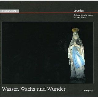 Lourdes Wasser, Wachs und Wunder Richard Schulte Staade