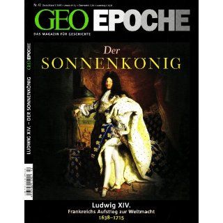 GEO Epoche 42/10 Der Sonnenkönig Ludwig XIV   Frankreichs Aufstieg