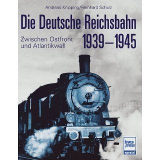 Die Deutsche Reichsbahn 1939 1945 Andreas Knipping