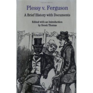 Plessy V. Ferguson A Brief History with Documents (Bedford Series in