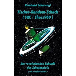 Fischer Random Schach (FRC/Chess960) Die revolutionäre Zukunft des