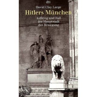 Hitlers München Aufstieg und Fall der Hauptstadt der Bewegung