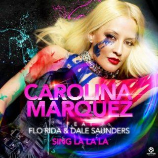 Sing La La La Carolina Marquez feat. Flo Rida & Dale Saunders