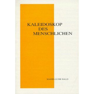 Kaleidoskop des Menschlichen Marie Luise Bald Bücher
