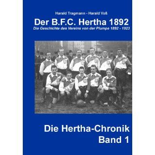 Der B.F.C. Hertha 1892 Die Geschichte des Vereins von der Plumpe 1892
