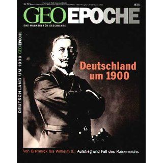GEO Epoche 12/2004 Deutschland um 1900. Von Bismarck bis Wilhelm II