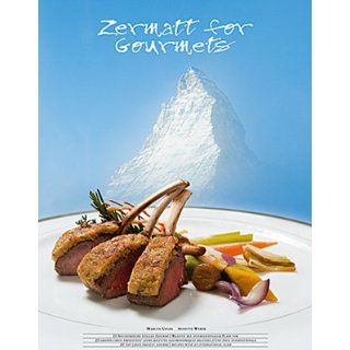 Zermatt for Gourmets 20 Spitzenköche kochen zu den vier Jahreszeiten