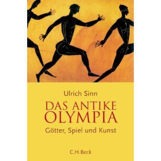 Das Antike Olympia: Götter, Spiel und Kunst: Ulrich Sinn