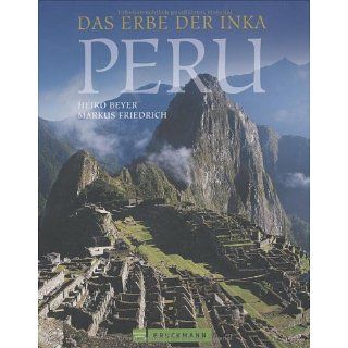 Peru: Das Erbe der Inka: Heiko Beyer, Markus Friedrich