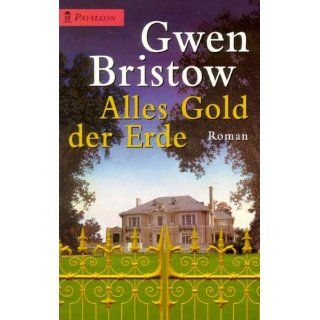 Alles Gold der Erde Gwen Bristow Bücher