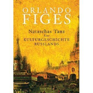 Nataschas Tanz Eine Kulturgeschichte Russlands Orlando