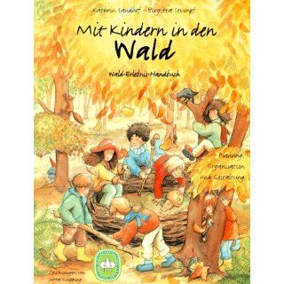 Mit Kindern in den Wald: Wald Erlebnis Handbuch. Planung, Organisation