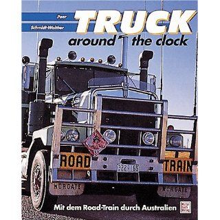 Truck around the clock. Mit dem Road  Train durch Australien von Peer