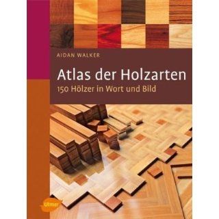 Atlas der Holzarten 150 Hölzer in Wort und Bild Aidan