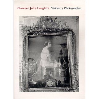 Clarence John Laughlin Visionary Photographer Nancy C