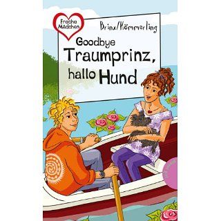 Goodbye Traumprinz, hallo Hund: aus der Reihe Freche Mädchen ? freche