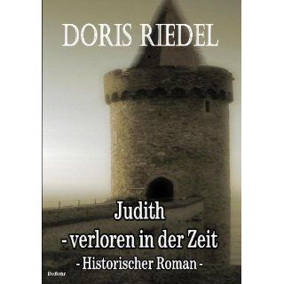 Judith   Verloren in der Zeit Historischer Romanvon Doris Riedel