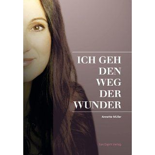Ich geh den Weg der Wunder Autobiographie eBook Annette Müller