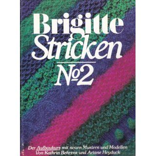 Brigitte Stricken II Aufbaukurs. Mit neuen Mustern und Modellen