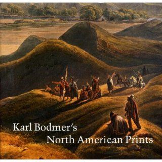 Karl Bodmer   Maler der amerikanischen Urvölker A Swiss Artist in