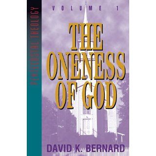 Oneness of God (Pentecostal Theology) eBook David K. Bernard 
