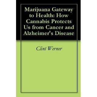 Marijuana Gateway to Health How Cannabis Protects Us from Cancer and