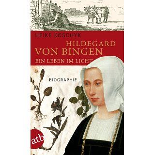 Hildegard von Bingen. Ein Leben im Licht Biographie eBook Heike