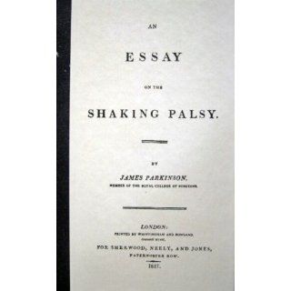 An Essay on the Shaking Palsy. Facsimile Reprint of the 1817 edition
