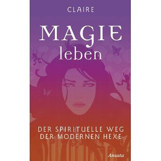 Magie leben Der spirituelle Weg der modernen Hexe eBook Claire
