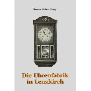 Die Uhrenfabrik in Lenzkirch Werner Siebler Ferry Bücher