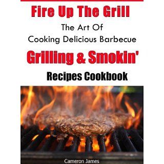 Fire Up The Grill The Art of Cooking Delicious Barbecue, Grilling