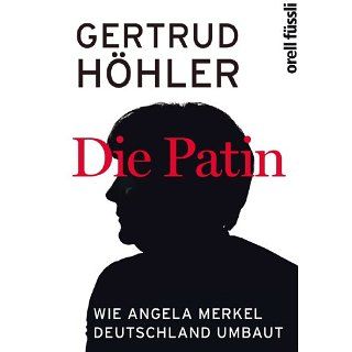 Die Patin Wie Angela Merkel Deutschland umbaut eBook Gertrud Höhler
