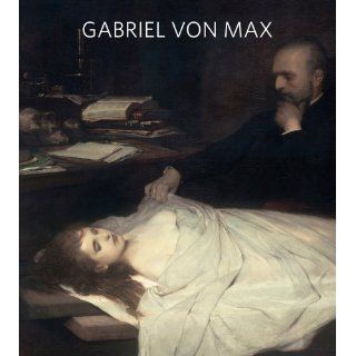 Gabriel von Max Malerstar, Darwinist, Spiritist Karin