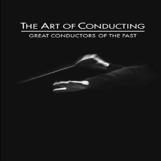 The Art of Conducting   Great Conductors of the Past   Die Kunst des
