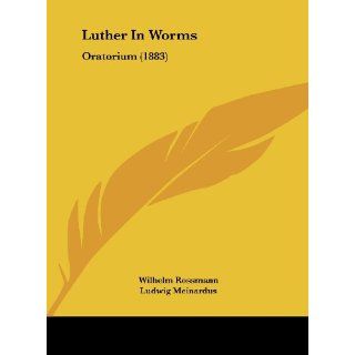 Luther in Worms Oratorium (1883) Wilhelm Rossmann, Ludwig