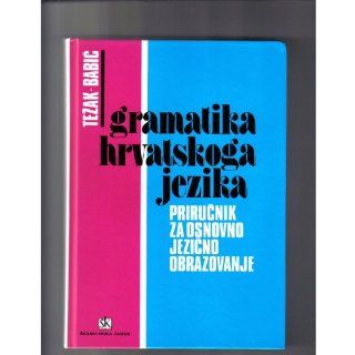 Gramatika hrvatskoga jezika: Prirucnik za osnovno jezicno obrazovanje